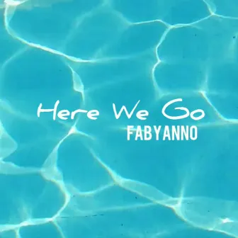 Here We Go by Fabyanno