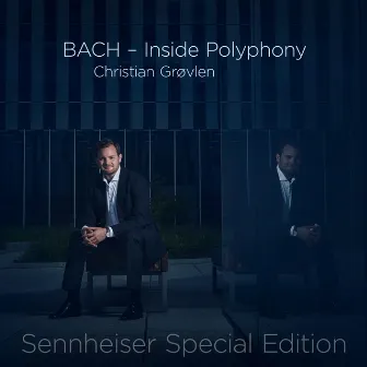 BACH - Inside Polyphony (Sennheiser Special Edition) by Christian Grøvlen