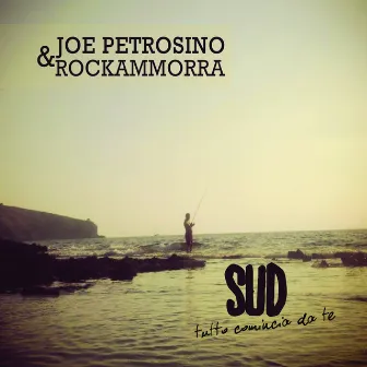 SUD - Tutto comincia da te by Joe Petrosino & Rockammorra