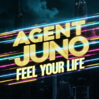 Feel Your Life by Agent Juno