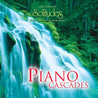 Piano Cascades by Dan Gibson's Solitudes