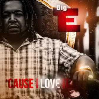 Cause I Love It by Big E