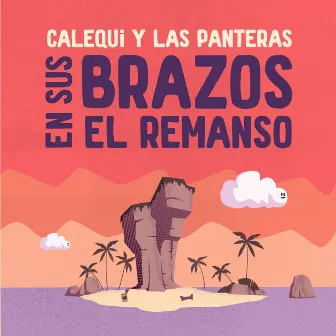 En Sus Brazos el Remanso by Calequi y Las Panteras