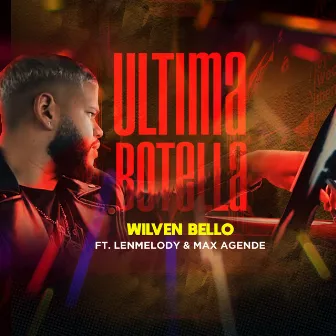 Ultima Botella (feat. Lenmelody & Max Agende) by Wilven Bello