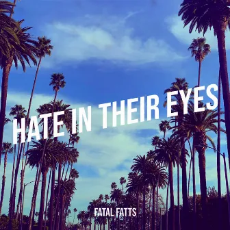 Hate in Their Eyes by Fatal Fatts