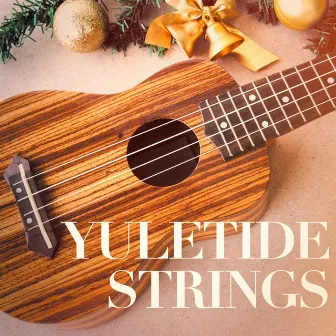 Yuletide Strings (The Ultimate Christmas Guitar Playlist) by Unknown Artist