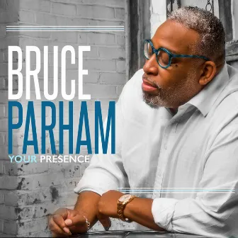 Your Presence by Bruce Parham