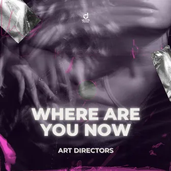 Where Are You Now by Art Directors