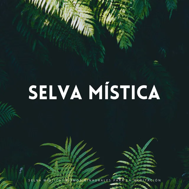 Selva Mística: Ritmos Binaurales Para La Meditación