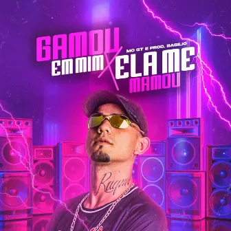 Gamou em Mim - Ela Me Mamou by MC GT