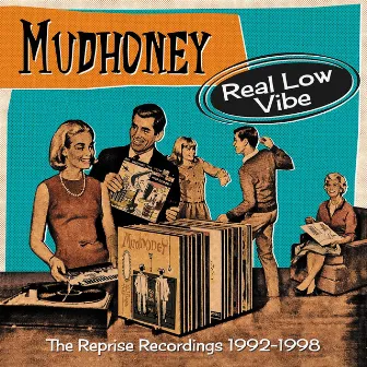 Real Low Vibe: The Reprise Recordings 1992-1998 by Mudhoney