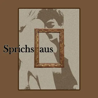 Sprichs Aus by Der Liebe Moritz