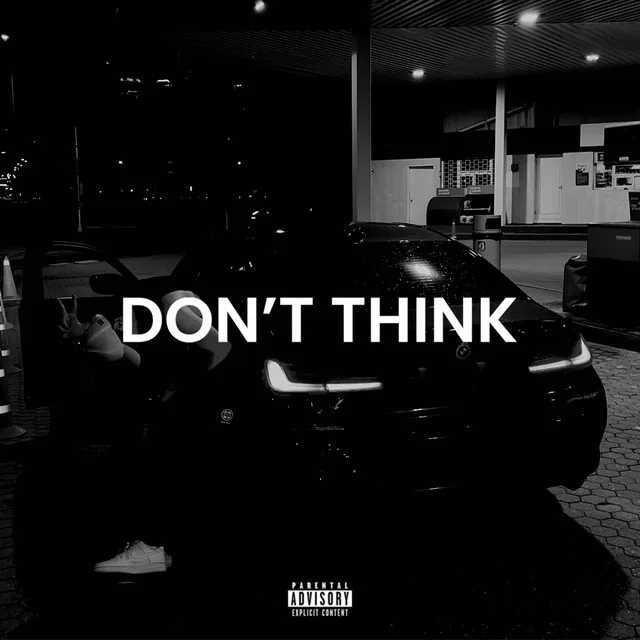 DON'T THINK