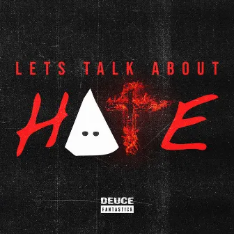 Lets Talk About Hate by Deuce Fantastick