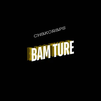 Bam Ture by Chakoraps