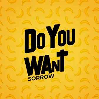 Do you want by Sorrow