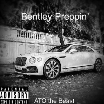 Bentley Preppin' by ATO the Beast