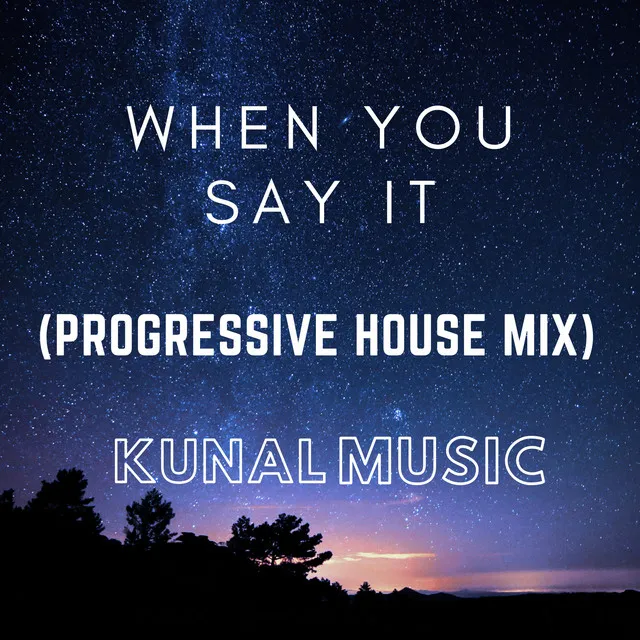 When You Say It - Progressive House Mix