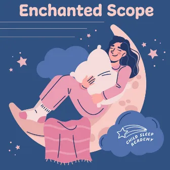 Enchanted Scope by Child Sleep Academy