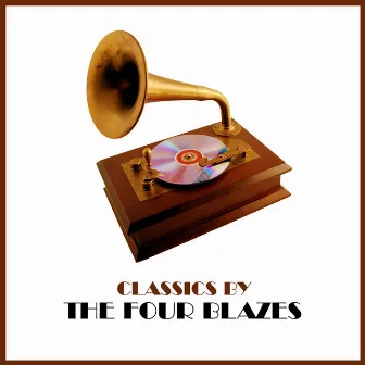 Classics by The Four Blazes by The Four Blazes