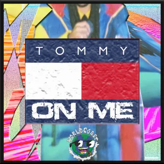 Tommy on Me by Worldcoast