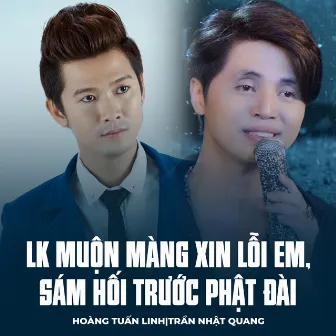 LK Muộn Màng Xin Lỗi Em, Sám Hối Trước Phật Đài by Hoàng Tuấn Linh