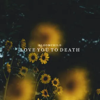 Love You To Death by Gloomchild