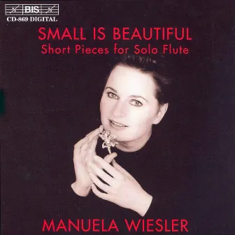 Wiesler, Manuela: Small Is Beautiful - Short Pieces for Solo Flute by Manuela Wiesler