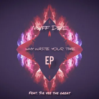 Why Waste Your Time by Nuf DeE