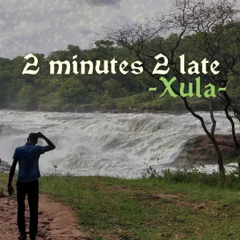 2 minutes 2 late by Xula