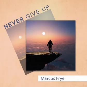 Never Give Up by Marcus Frye