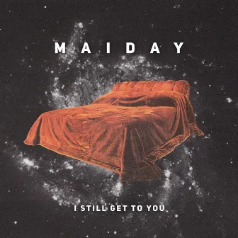 I Still Get To You by Maiday