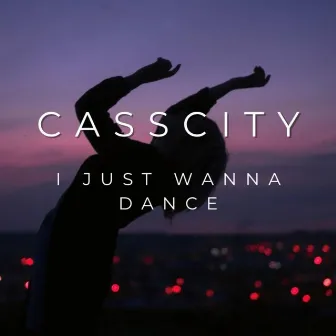 I Just Wanna Dance by CassCity