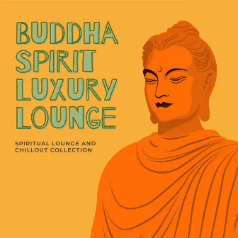 Buddha Spirit Luxury Lounge: Spiritual Lounge and Chillout Collection by Ambient Lounge All Stars