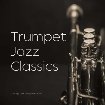 Late Night Jazz Trumpet Club Tracks by Trumpet Jazz Classics