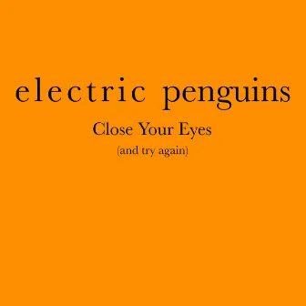 Close Your Eyes (and Try Again) by Electric Penguins