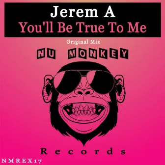 You'll Be True To Me by Jerem A