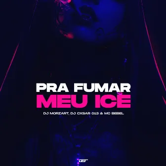 Pra Fumar Meu Ice by Dj Mozart