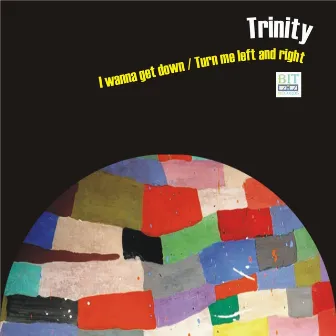 I Wanna Get Down / Turn Me Left & Right by Trinity