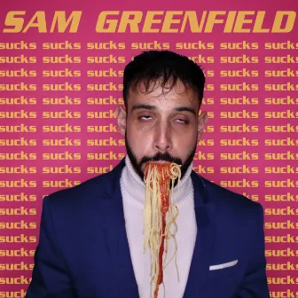 SAM GREENFIELD SUCKS by Sam Greenfield