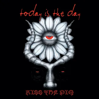 Kiss the Pig by TODAY IS THE DAY