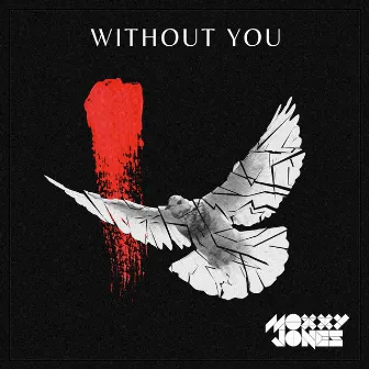 Without You by Moxxy Jones