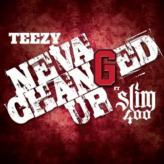 Neva Changed Up (feat. Slim 400) by Teezy