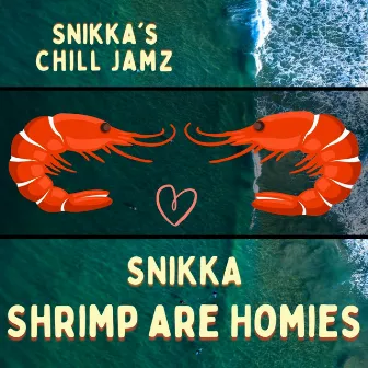 Shrimp are Homies by Snikka