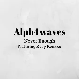 Never Enough by Alph4Waves