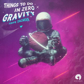 Things To Do In Zero Gravity by Drips Zacheer