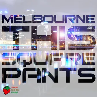 Melbourne This by Square Pants