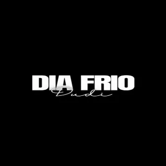 Dia Frio by Cwc Dudi