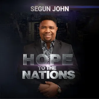 Hope to the nations by Segun John