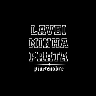 Lavei Minha Prata by Pivete Nobre